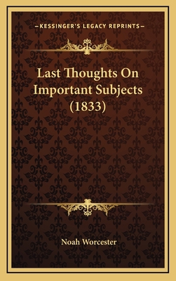 Last Thoughts On Important Subjects (1833) 1165397455 Book Cover