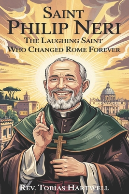 Saint Philip Neri: The Laughing Saint Who Chang... B0F4KS4MCT Book Cover