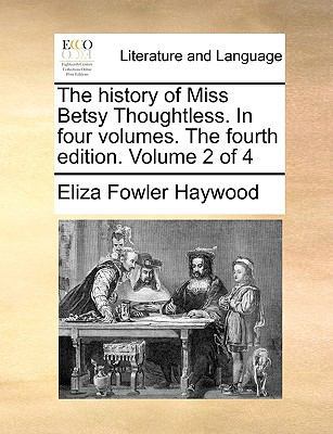 The History of Miss Betsy Thoughtless. in Four ... 1170546331 Book Cover