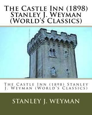 The Castle Inn (1898) Stanley J. Weyman (World'... 1533187371 Book Cover