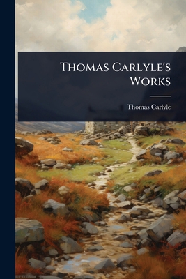 Thomas Carlyle's Works 1024936643 Book Cover