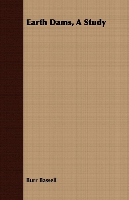 Earth Dams, A Study 140678463X Book Cover