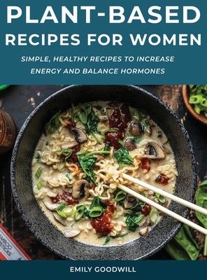 Plant-Based Recipes for Women: Simple, Healthy ... 166717729X Book Cover