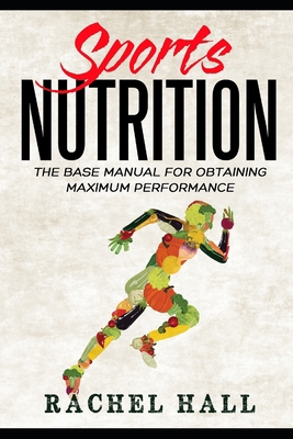 Sports Nutrition: The Base Manual For Obtaining... 168734292X Book Cover
