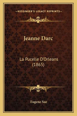 Jeanne Darc: La Pucelle D'Orleans (1865) [French] 1166608352 Book Cover