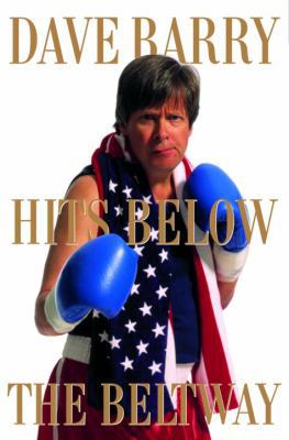 Dave Barry Hits Below the Beltway: A Vicious an... 037550219X Book Cover