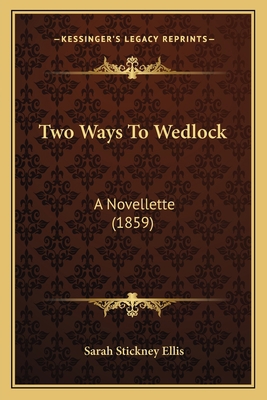 Two Ways To Wedlock: A Novellette (1859) 1165787008 Book Cover