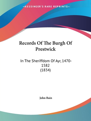 Records Of The Burgh Of Prestwick: In The Sheri... 1437492509 Book Cover
