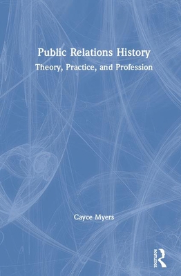 Public Relations History: Theory, Practice, and... 1138491403 Book Cover