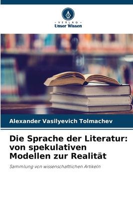 Die Sprache der Literatur: von spekulativen Mod... [German] 6207585283 Book Cover