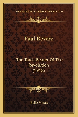 Paul Revere: The Torch Bearer Of The Revolution... 116406617X Book Cover