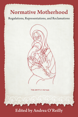 Normative Motherhood:: Regulations, Representat... 1772584479 Book Cover