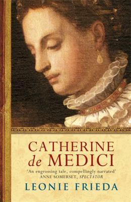 Catherine de Medici. Leonie Frieda 0753820390 Book Cover