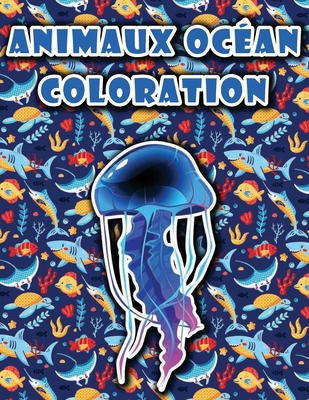 Coloration des animaux de l'océan: Dessins d'animaux marins uniques à colorier, Illustrations relaxantes anti-stress (French Edition)