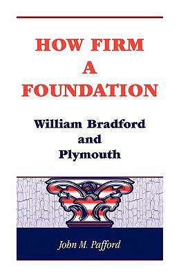 How Firm a Foundation: William Bradford and Ply... 0788421409 Book Cover