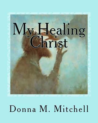 My Healing Christ 1537257218 Book Cover