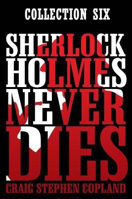 Sherlock Holmes Never Dies: Boxed Set Six: New ... 1973741520 Book Cover