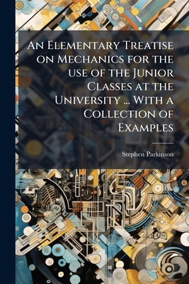 An Elementary Treatise on Mechanics for the use... 1171682840 Book Cover