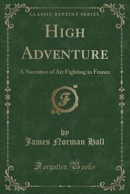 High Adventure: A Narrative of Air Fighting in ... 1451016298 Book Cover