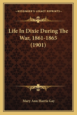 Life In Dixie During The War, 1861-1865 (1901) 1165434628 Book Cover