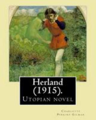 Herland (1915). By: Charlotte Perkins Gilman: H... 1977589901 Book Cover