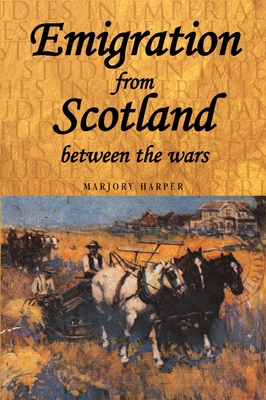 Emigration from Scotland Between the Wars 0719080460 Book Cover