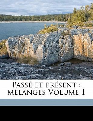 Pass? et pr?sent: m?langes Volume 1 [French] 1171939760 Book Cover