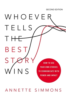 Whoever Tells the Best Story Wins: How to Use Y... 1400239710 Book Cover