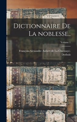 Dictionnaire de la noblesse..; Volume 1 [French] B0BRBQV7LV Book Cover