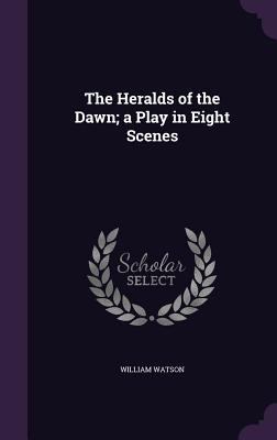 The Heralds of the Dawn; a Play in Eight Scenes 135939480X Book Cover