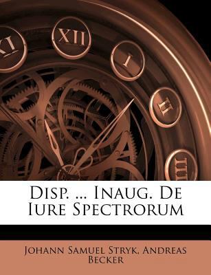 Disp. ... Inaug. de Iure Spectrorum 1286711509 Book Cover