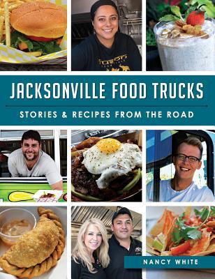 Jacksonville Food Trucks: Stories & Recipes fro... 1540212211 Book Cover