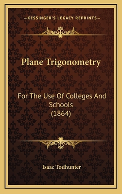 Plane Trigonometry: For The Use Of Colleges And... 1165016001 Book Cover