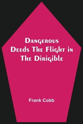 Dangerous Deeds The Flight in the Dirigible 9354541127 Book Cover