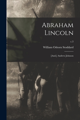 Abraham Lincoln; [and, ] Andrew Johnson; c.3 101507443X Book Cover