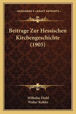 Beitrage Zur Hessischen Kirchengeschichte (1905) [German] 1167660951 Book Cover