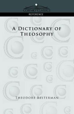 A Dictionary of Theosophy 1596053739 Book Cover