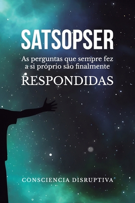 Satsopser: As perguntas que SEMPRE fez a si pró... [Portuguese] B0DFG4XLRR Book Cover