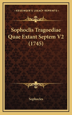 Sophoclis Tragoediae Quae Extant Septem V2 (1745) [Latin] 1166382427 Book Cover