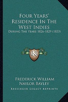 Four Years' Residence In The West Indies: Durin... 1165439018 Book Cover