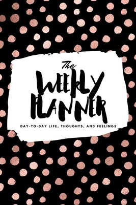 The Weekly Planner: Day-To-Day Life, Thoughts, ... 1222236133 Book Cover