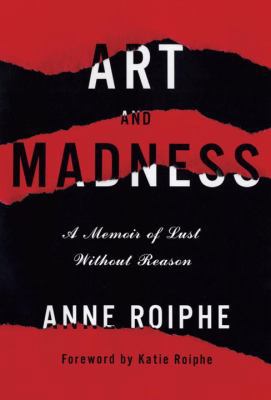 Art and Madness: A Memoir of Lust Without Reason 0385531648 Book Cover