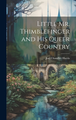 Little Mr. Thimblefinger and His Queer Country 1019779144 Book Cover