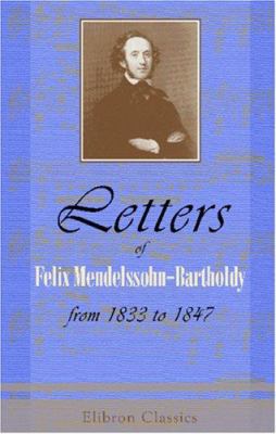 Letters of Felix Mendelssohn-Bartholdy from 183... 0543983161 Book Cover