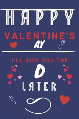 Happy Valentine's ay - I'll Give You The D Late... 1657267385 Book Cover