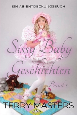 Sissy Baby Geschichten Band 1: Eine ABDL-Sammlu... [German] B0FVVZ7JBF Book Cover
