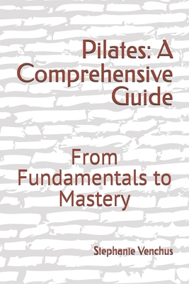 Pilates: A Comprehensive Guide: From Fundamenta... B0D9M6XHMZ Book Cover