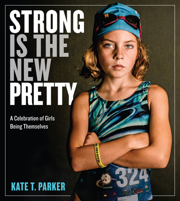 Strong Is the New Pretty: A Celebration of Girl... 0761189130 Book Cover