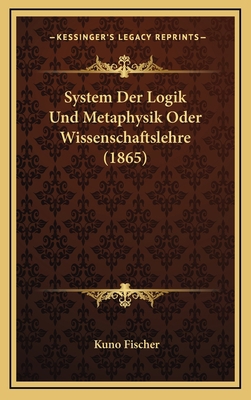 System Der Logik Und Metaphysik Oder Wissenscha... [German] 1167973259 Book Cover