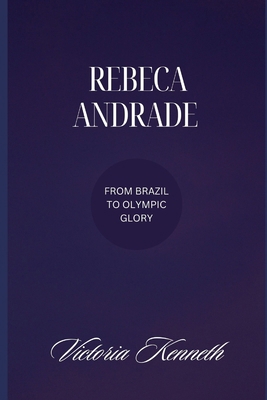 Rebeca Andrade: From Brazil to Olympic Glory B0DPQFMYK2 Book Cover